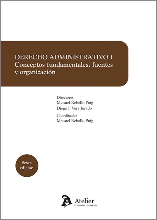 DERECHO ADMINISTRATIVO. Tomo I.- Conceptos fundamentales, fuentes y organización.