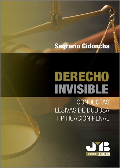 DERECHO INVISIBLE. Conductas lesivas de dudosa tipificación penal.