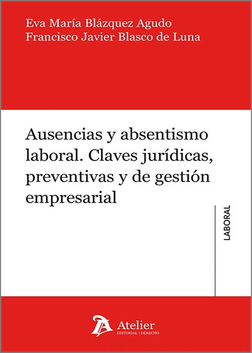 AUSENCIAS Y ABSENTISMO LABORAL. Claves jurídicas, preventivas y de gestión empresarial.