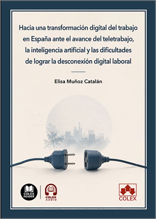 HACIA UNA TRANSFORMACIÓN DIGITAL DEL TRABAJO EN ESPAÑA ANTE EL AVANCE DEL TELETRABAJO, LA INTELIGENCIA ARTIFICIAL Y LAS DIFICULTADES DE LOGRAR LA DESCONEXIÓN DIGITAL LABORAL. (IBD)