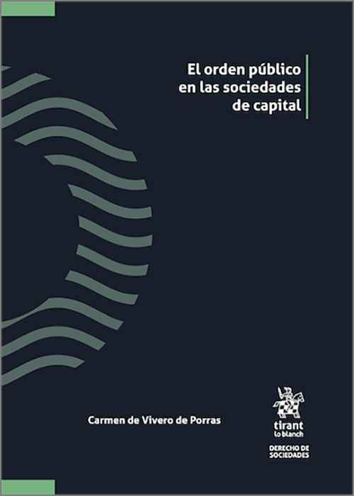 ORDEN PÚBLICO EN LAS SOCIEDADES DE CAPITAL, EL. Su incidencia en la impugnación de los acuerdos de la junta.