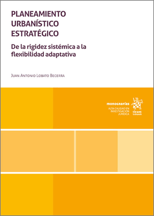 PLANEAMIENTO URBANÍSTICO ESTRATÉGICO. De la rigidez sistémica a la flexibilidad adaptativa.
