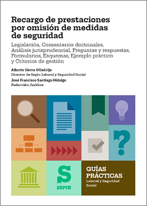 RECARGO DE PRESTACIONES POR OMISIÓN DE MEDIDAS DE SEGURIDAD. Legislación, comentarios doctrinales, análisis jurisprudencial, preguntas y respuestas, formularios, esquemas, ejemplo práctico y criterios de gestión.