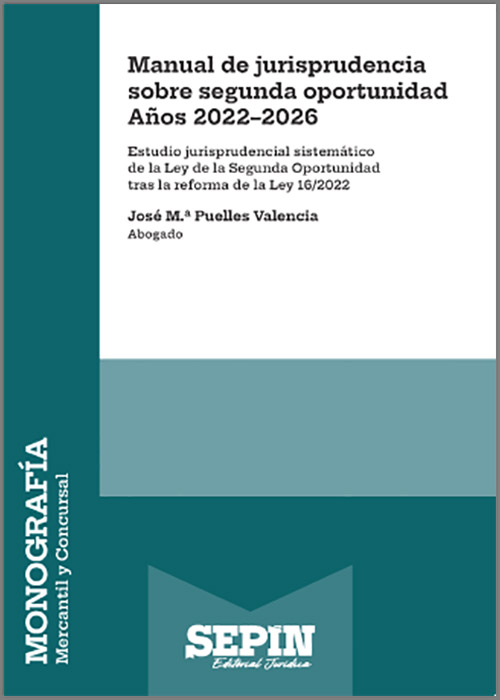 MANUAL DE JURISPRUDENCIA SOBRE SEGUNDA OPORTUNIDAD. Años 2022-2026. Estudio jurisprudencial sistemático de la Ley de la Segunda Oportunidad tras la reforma de la Ley 16/2022.