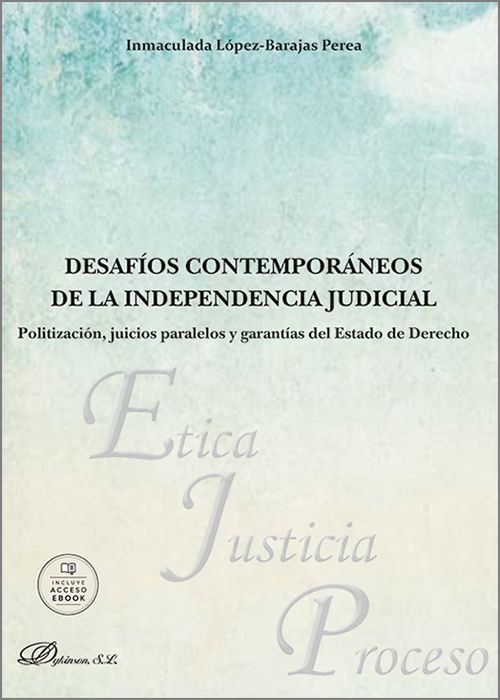 DESAFÍOS CONTEMPORÁNEOS DE LA INDEPENDENCIA JUDICIAL. Politización, juicios paralelos y garantías del Estado de Derecho.