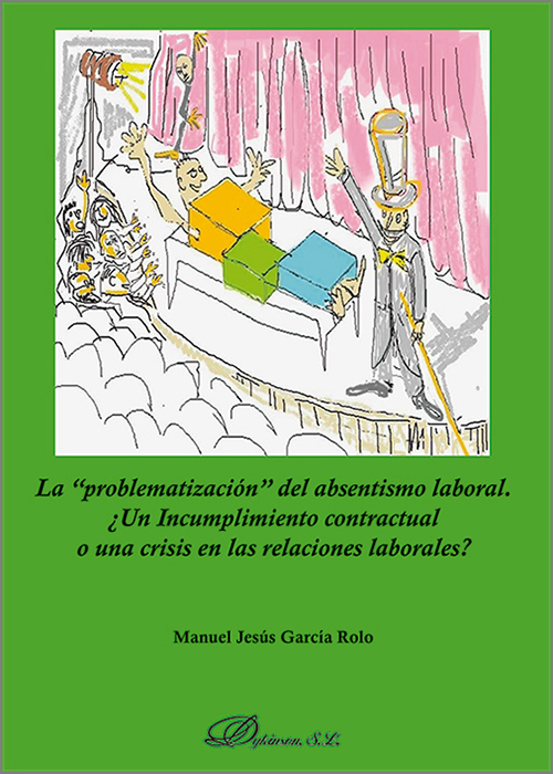 ‘PROBLEMATIZACIÓN’ DEL ABSENTISMO LABORAL, LA. ¿Un Incumplimiento contractual o una crisis en las relaciones laborales?