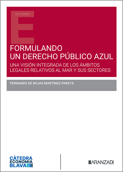 FORMULANDO UN DERECHO PÚBLICO AZUL. Una visión integrada de los ámbitos legales relativos al mar y sus sectores.