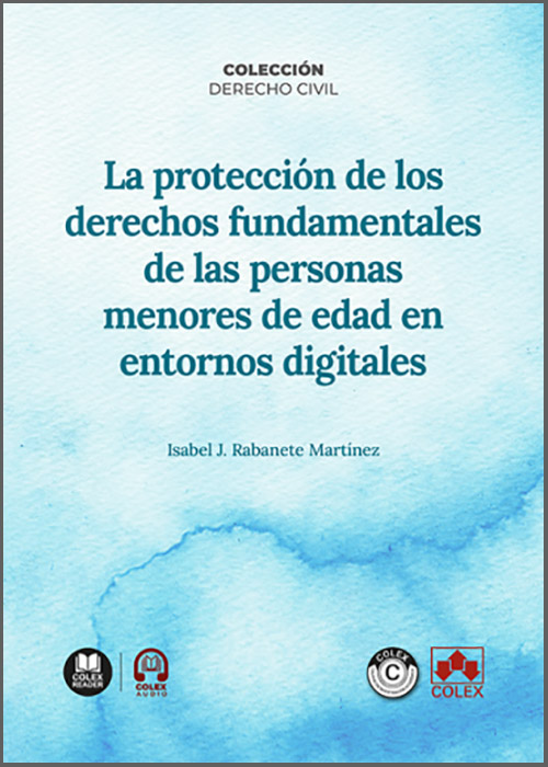 PROTECCIÓN DE LOS DERECHOS FUNDAMENTALES DE LAS PERSONAS MENORES DE EDAD EN ENTORNOS DIGITALES, LA.
