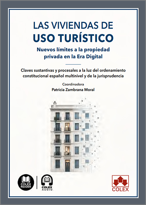 VIVIENDAS DE USO TURÍSTICO, LAS. Nuevos límites a la propiedad privada en la era digital. Claves sustantivas y procesales a la luz del ordenamiento constitucional español multinivel y la jurisprudencia. (IBD)