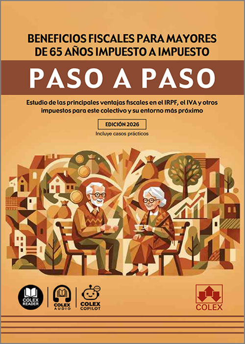 BENEFICIOS FISCALES PARA MAYORES DE 65 AÑOS IMPUESTO A IMPUESTO PASO A PASO. Estudio de las principales ventajas fiscales en el IRPF, el IVA y otros impuestos para este colectivo y su entorno más próximo. (IBD)