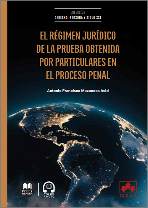 RÉGIMEN JURÍDICO DE LA PRUEBA OBTENIDA POR PARTICULARES EN EL PROCESO PENAL, EL. (IBD)