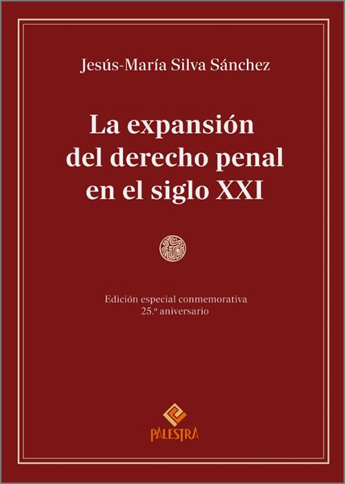 EXPANSIÓN DEL DERECHO PENAL EN EL SIGLO XXI, LA. (Edición especial conmemorativa 25º aniversario)