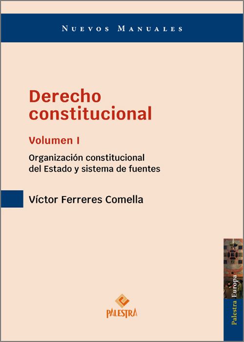 DERECHO CONSTITUCIONAL. Volumen I.- Organización constitucional del Estado y sistema de fuentes.