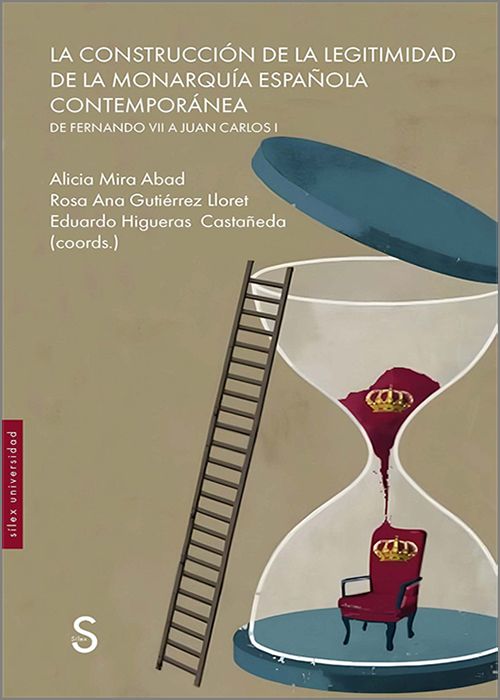 CONSTRUCCIÓN DE LA LEGITIMIDAD DE LA MONARQUÍA ESPAÑOLA CONTEMPORÁNEA, LA. De Fernando VII a Juan Carlos I