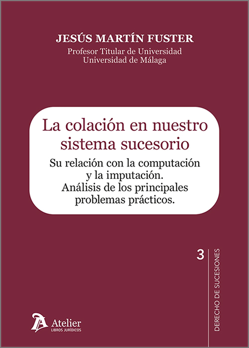 COLACIÓN EN NUESTRO SISTEMA SUCESORIO, LA. Su relación con la computación y la imputación. Análisis de los principales problemas prácticos.