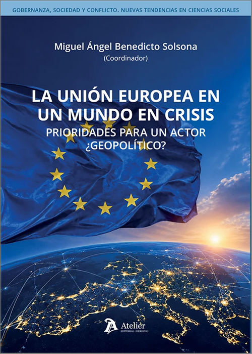 UNIÓN EUROPEA EN UN MUNDO EN CRISIS, LA. Prioridades para un actor ¿geopolítico?