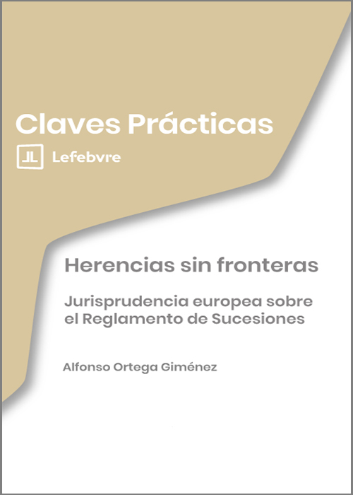 HERENCIAS SIN FRONTERAS. Jurisprudencia europea sobre el Reglamento de Sucesiones. (Colección: ‘Claves Prácticas’)