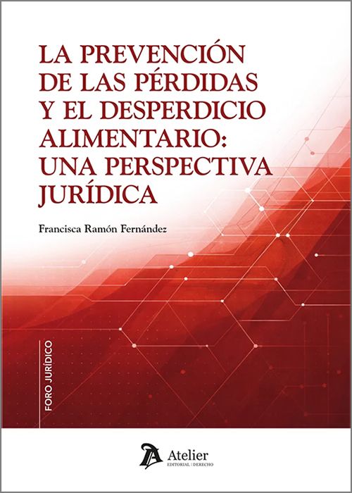 PREVENCIÓN DE LAS PÉRDIDAS Y EL DESPERDICIO ALIMENTARIO, LA: UNA PERSPECTIVA JURÍDICA.