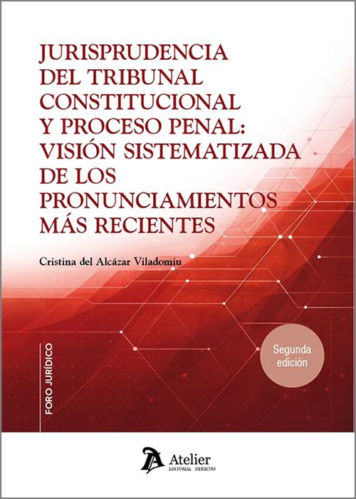 JURISPRUDENCIA DEL TRIBUNAL CONSTITUCIONAL Y PROCESO PENAL: VISIÓN SISTEMATIZADA DE LOS PRONUNCIAMIENTOS MÁS RECIENTES.