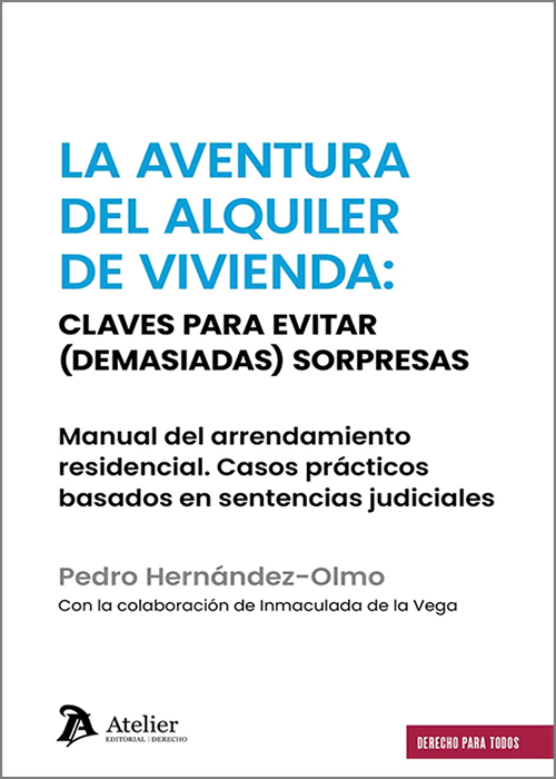 AVENTURA DEL ALQUILER DE VIVIENDA, LA: CLAVES PARA EVITAR (DEMASIADAS) SORPRESAS. Manual del arrendamiento residencial. Casos prácticos basados en sentencias judiciales.