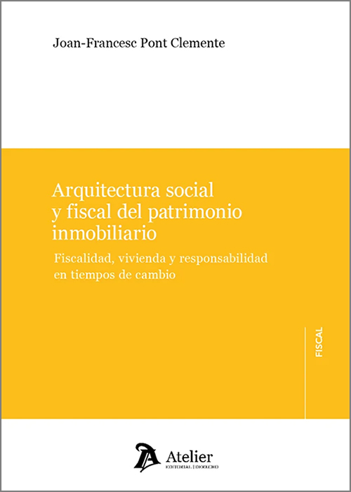 ARQUITECTURA SOCIAL Y FISCAL DEL PATRIMONIO INMOBILIARIO. Fiscalidad, vivienda y responsabilidad en tiempos de cambio.