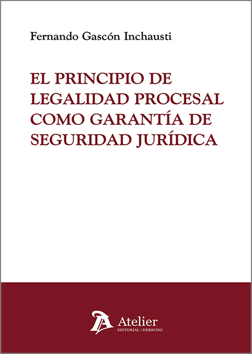 PRINCIPIO DE LEGALIDAD PROCESAL COMO GARANTÍA DE SEGURIDAD JURÍDICA, EL.