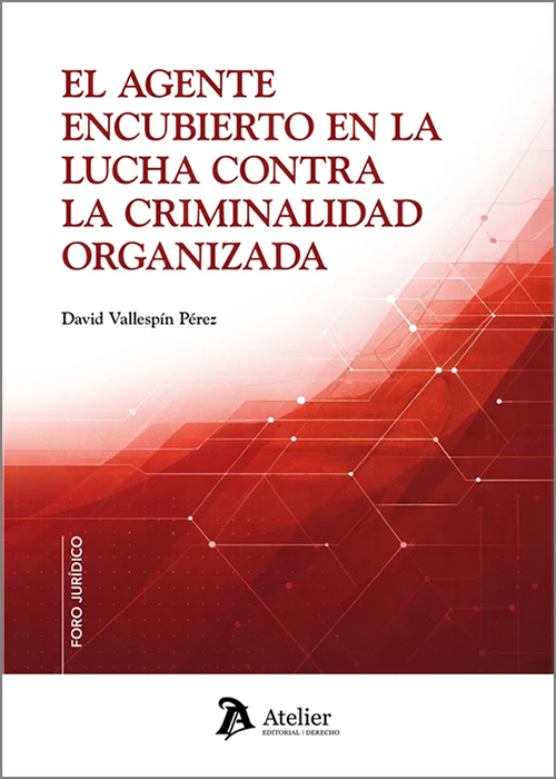 AGENTE ENCUBIERTO EN LA LUCHA CONTRA LA CRIMINALIDAD ORGANIZADA, EL.