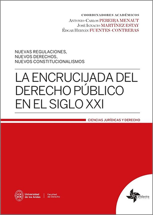 ENCRUCIJADA DEL DERECHO PÚBLICO DEL SIGLO XXI, LA. Nuevas regulaciones, nuevos derechos, nuevos constitucionalismos